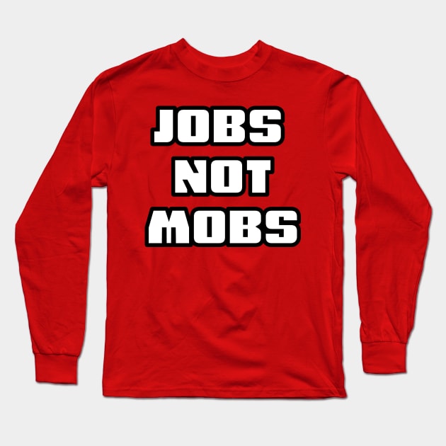 JOBS NOT MOBS Long Sleeve T-Shirt by Coron na na 